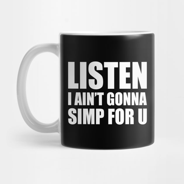 Listen I ain't gonna simp for you - STOP SIMPING - ANTI SIMP series 4 white by FOGSJ